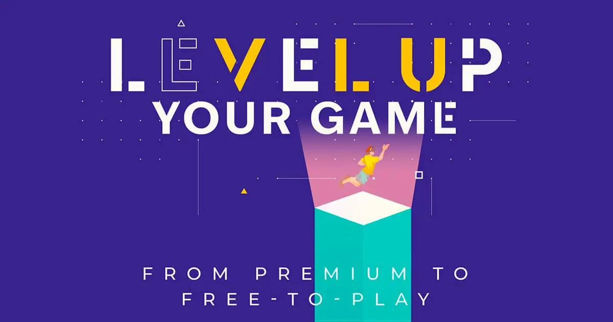 Level Up Your Game - From Freemium to Free-to-Play