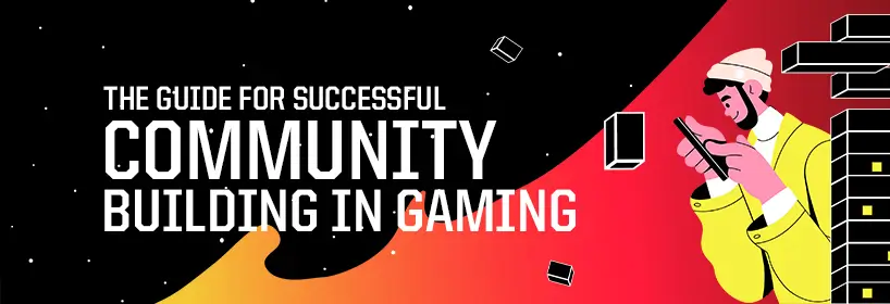 The Guide for Successful. Community Building in Gaming.